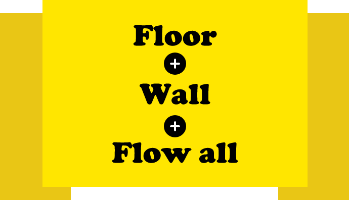 Floor＋Wall＋Flow all